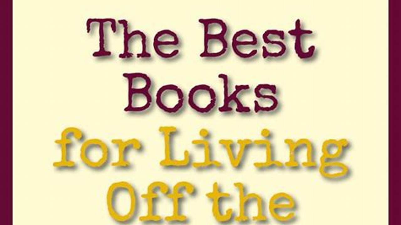 Ultimate Off-Grid Living: Discover the Best Books for Your Journey