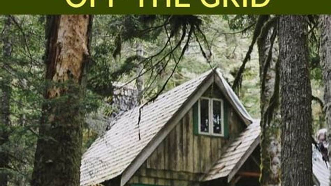 Your Complete Guide to Off-Grid Living: Escape Civilization and Embrace Self-Sufficiency